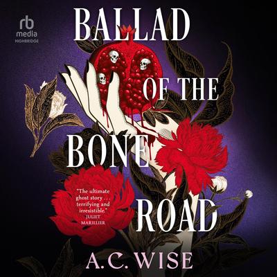 Ballad of the Bone Road by A.C. Wise audiobook