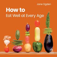 How to Eat Well at Every Age by Jane Ogden audiobook