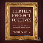 Thirteen Perfect Fugitives by  Geoffrey Kelly audiobook