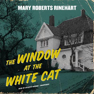 The Window at the White Cat by Mary Roberts Rinehart audiobook