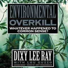 Environmental Overkill by Dixy Lee Ray audiobook
