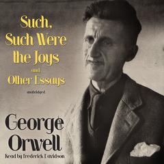 Such, Such Were the Joys and Other Essays by George Orwell audiobook