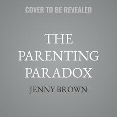 The Parenting Paradox by Jenny Brown audiobook