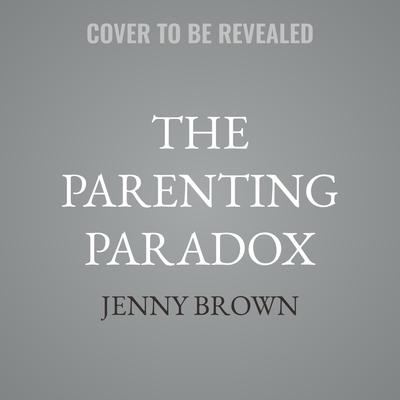 The Parenting Paradox by Jenny Brown audiobook