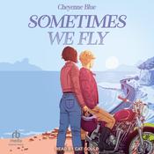 Sometimes We Fly by  Cheyenne Blue audiobook