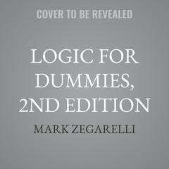 Logic For Dummies, 2nd Edition by Mark Zegarelli audiobook