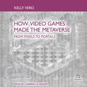 How Video Games Made the Metaverse by  Kelly Vero audiobook