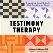 Testimony Therapy by  Makungu M. Akinyela PhD audiobook