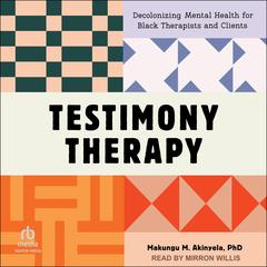 Testimony Therapy by Makungu M. Akinyela audiobook