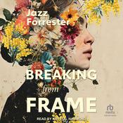 Breaking From Frame by  Jazz Forrester audiobook