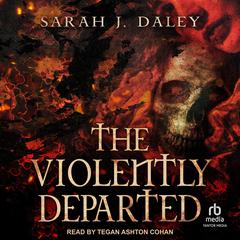 The Violently Departed by Sarah J. Daley audiobook