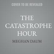 The Catastrophe Hour by  Meghan Daum audiobook