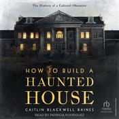 How to Build a Haunted House by  Caitlin Blackwell Baines audiobook