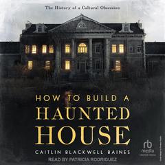 How to Build a Haunted House by Caitlin Blackwell Baines audiobook