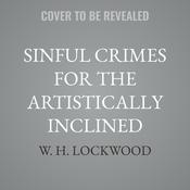 Sinful Crimes for the Artistically Inclined by  W. H. Lockwood audiobook