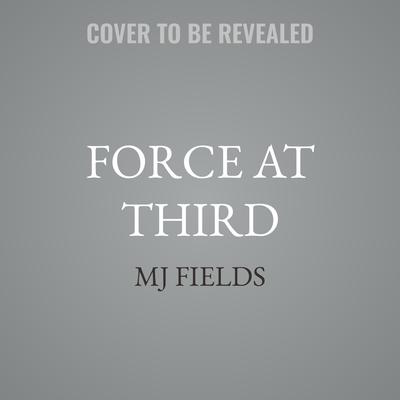 Force at Third by MJ Fields audiobook