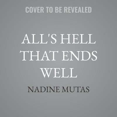 All's Hell That Ends Well by Nadine Mutas audiobook