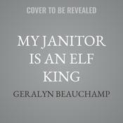My Janitor is an Elf King by  Geralyn Beauchamp audiobook
