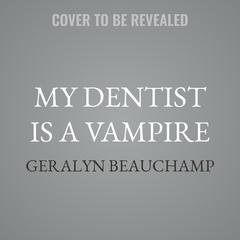 My Dentist is a Vampire by Geralyn Beauchamp audiobook