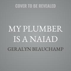 My Plumber is a Naiad by Geralyn Beauchamp audiobook