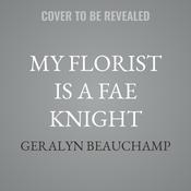 My Florist is a Fae Knight by  Geralyn Beauchamp audiobook