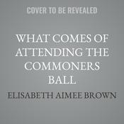 What Comes of Attending the Commoners Ball by  Elisabeth Aimee Brown audiobook