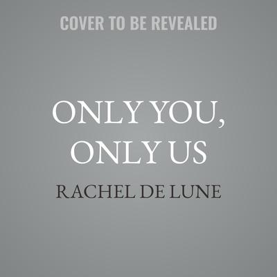 Only You, Only Us by Rachel De Lune audiobook