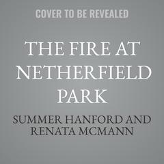 The Fire at Netherfield Park by Summer Hanford audiobook