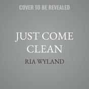 Just Come Clean by  Ria Wyland audiobook