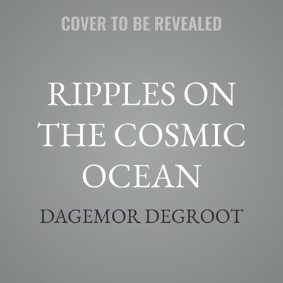 Ripples on the Cosmic Ocean by Dagemor Degroot audiobook