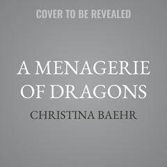 A Menagerie of Dragons by Christina Baehr audiobook