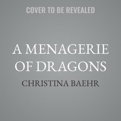 A Menagerie of Dragons by Christina Baehr audiobook