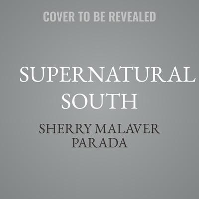 Supernatural South by Sherry Malaver Parada audiobook