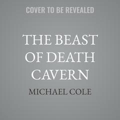 The Beast of Death Cavern by Michael Cole audiobook