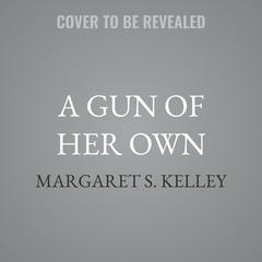 A Gun of Her Own by Margaret S. Kelley audiobook