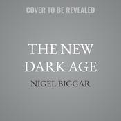 The New Dark Age by  Nigel Biggar audiobook