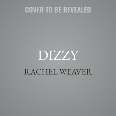 Dizzy by Rachel Weaver audiobook