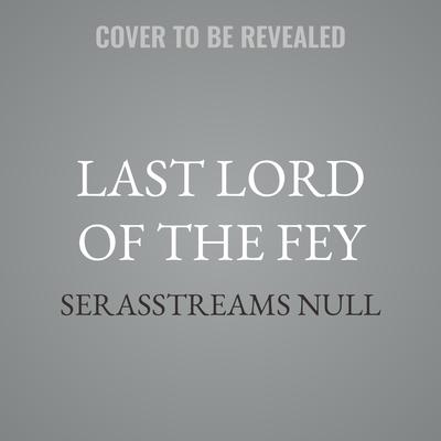 Last Lord of the Fey by SerasStreams null audiobook