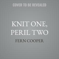 Knit One, Peril Two by Fern Cooper audiobook