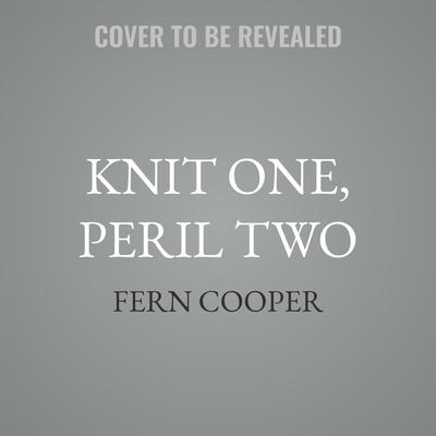 Knit One, Peril Two by Fern Cooper audiobook