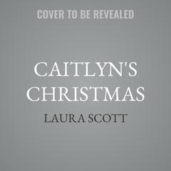 Caitlyn's Christmas by Laura Scott audiobook