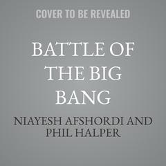Battle of the Big Bang by Niayesh Afshordi audiobook