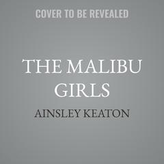 The Malibu Girls by Ainsley Keaton audiobook