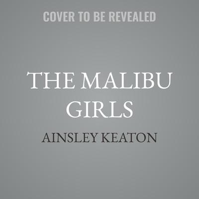 The Malibu Girls by Ainsley Keaton audiobook