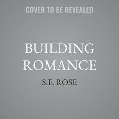 Building Romance by S.E. Rose audiobook