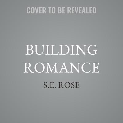 Building Romance by S.E. Rose audiobook