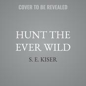 Hunt the Ever Wild by  S. E. Kiser audiobook