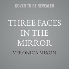 Three Faces in the Mirror by Veronica Mixon audiobook