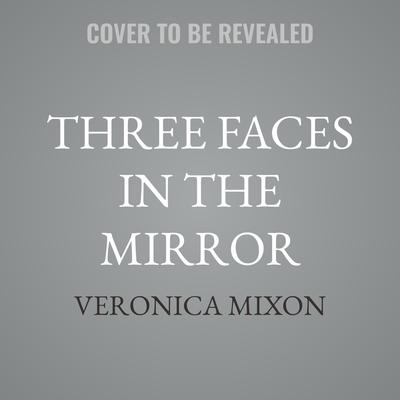 Three Faces in the Mirror by Veronica Mixon audiobook