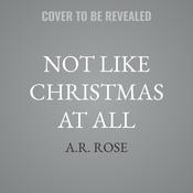 Not Like Christmas At All by  A.R. Rose audiobook